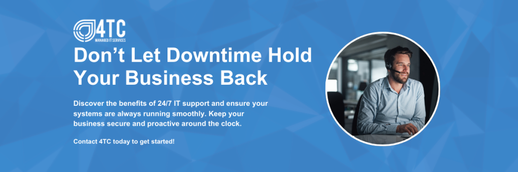 4TC Managed IT Services
Don’t Let Downtime Hold Your Business BackDiscover the benefits of 24/7 IT support and ensure your systems are always running smoothly. Keep your business secure and proactive around the clock.Contact 4TC today to get started!